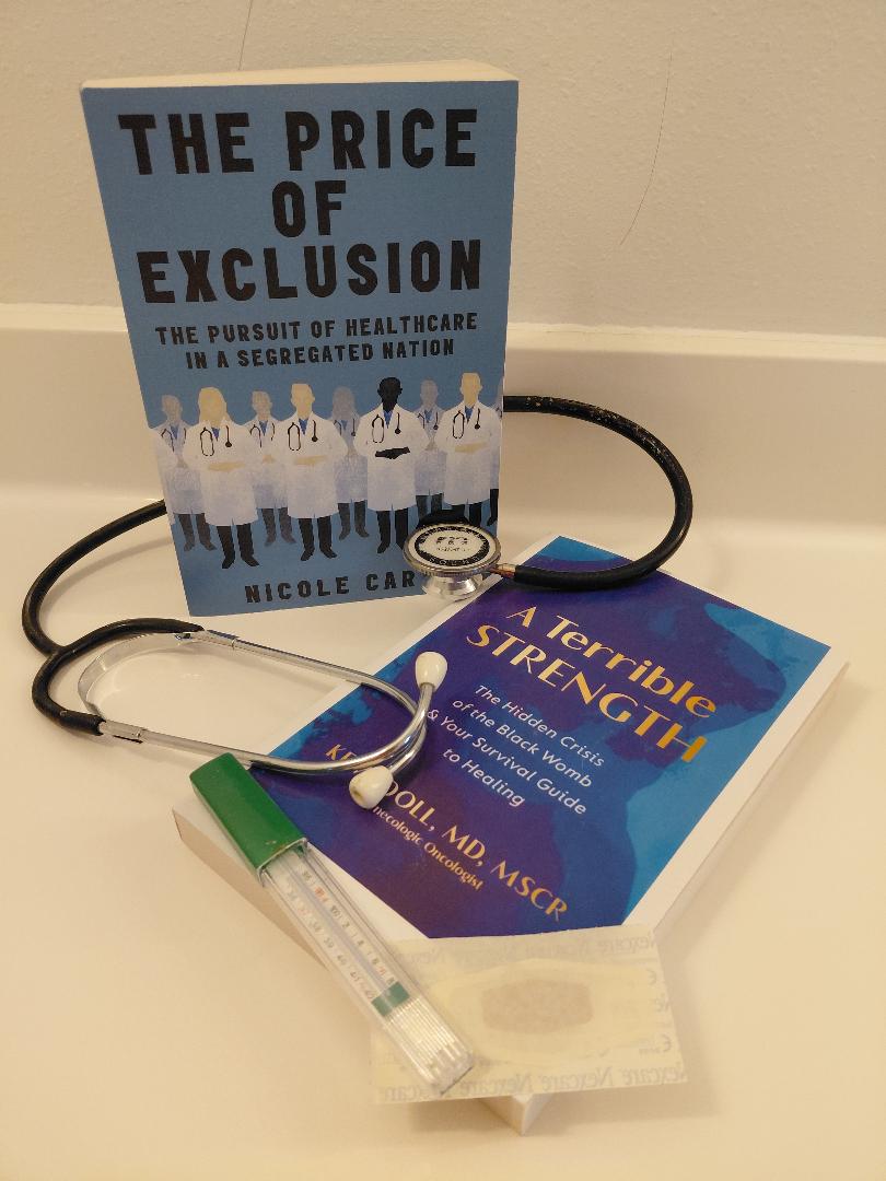 BOOK REVIEW: 'The Price of Exclusion: The Pursuit of Healthcare in a Segregated Nation' and 'A Terrible Strength: The Hidden Crisis of the Black Womb & Your Survival Guide to Healing'